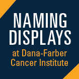 Naming Displays at Dana-Farber Cancer Institute